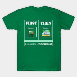 First Teach Then Beach I Am Earning A Summer Break, Funny Teacher T-Shirt